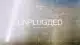 Unplugged Film